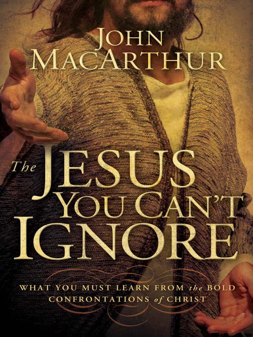 Title details for The Jesus You Can't Ignore by John F. MacArthur - Available